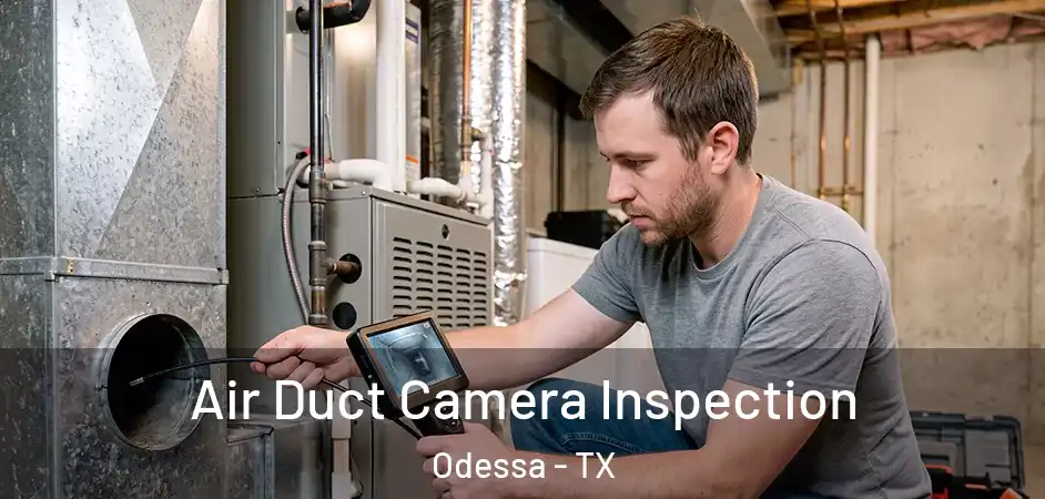 Air Duct Camera Inspection Odessa - TX