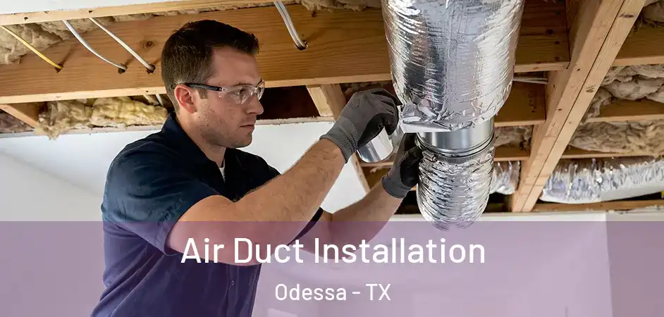 Air Duct Installation Odessa - TX