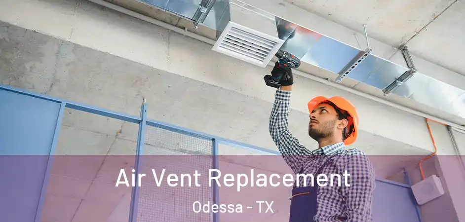 Air Vent Replacement Odessa - TX