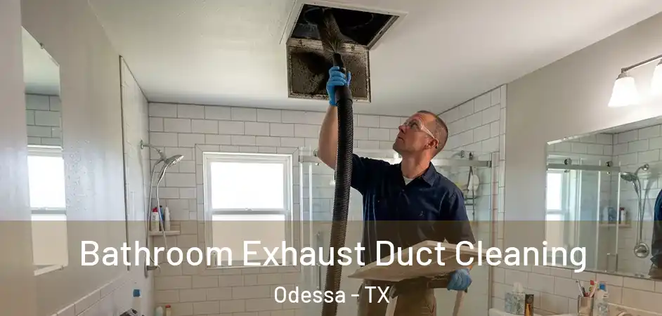  Bathroom Exhaust Duct Cleaning Odessa - TX