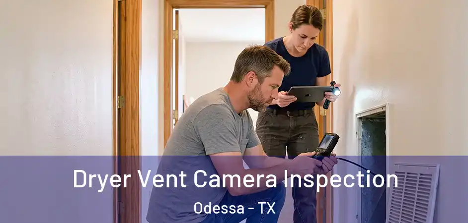 Dryer Vent Camera Inspection Odessa - TX