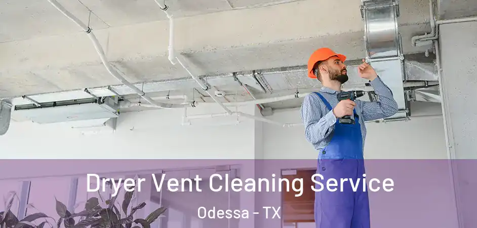 Dryer Vent Cleaning Service Odessa - TX