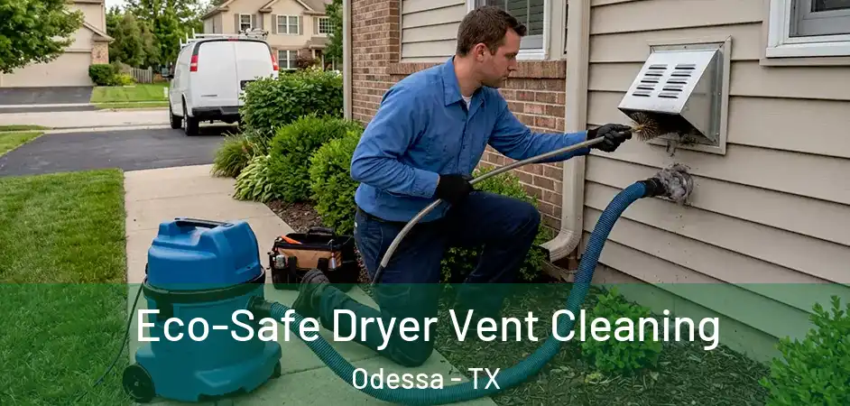  Eco-Safe Dryer Vent Cleaning Odessa - TX