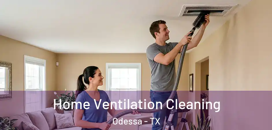 Home Ventilation Cleaning Odessa - TX