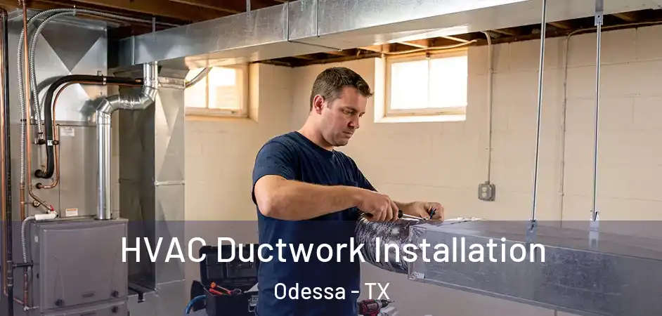 HVAC Ductwork Installation Odessa - TX