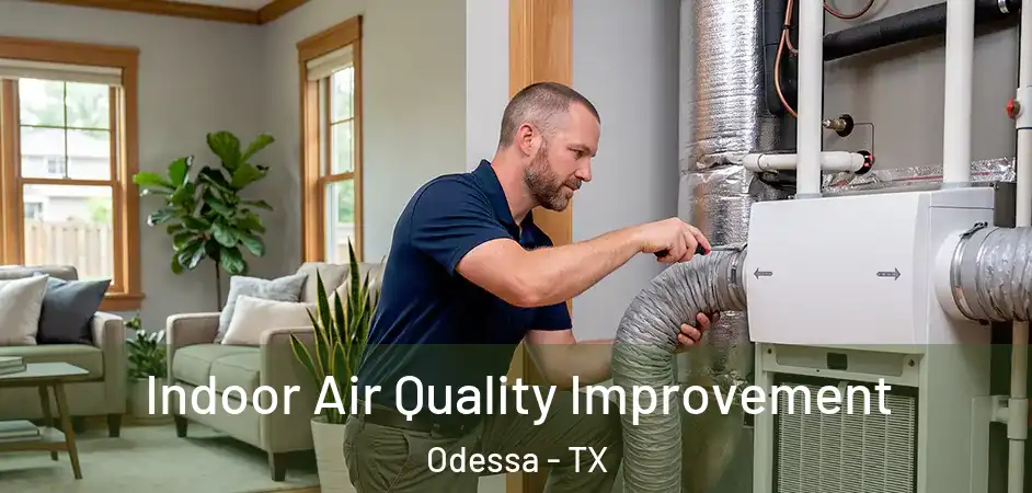 Indoor Air Quality Improvement Odessa - TX