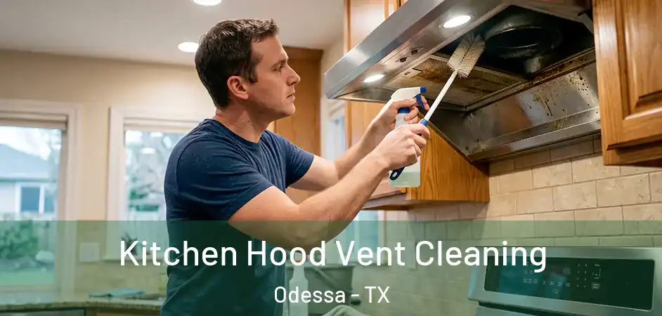 Kitchen Hood Vent Cleaning Odessa - TX