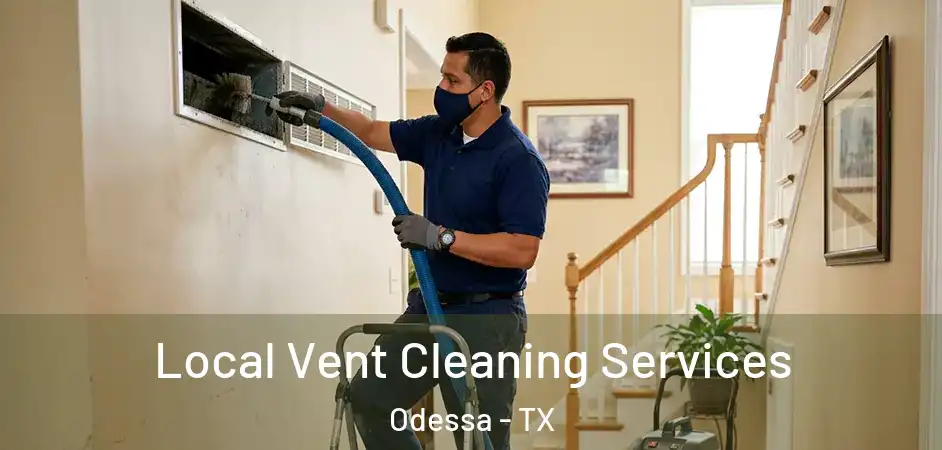 Local Vent Cleaning Services Odessa - TX