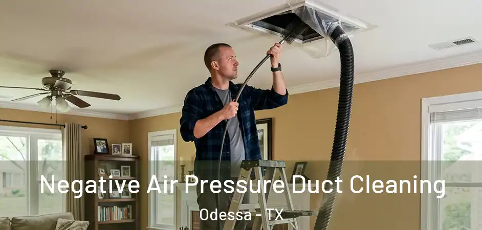  Negative Air Pressure Duct Cleaning Odessa - TX