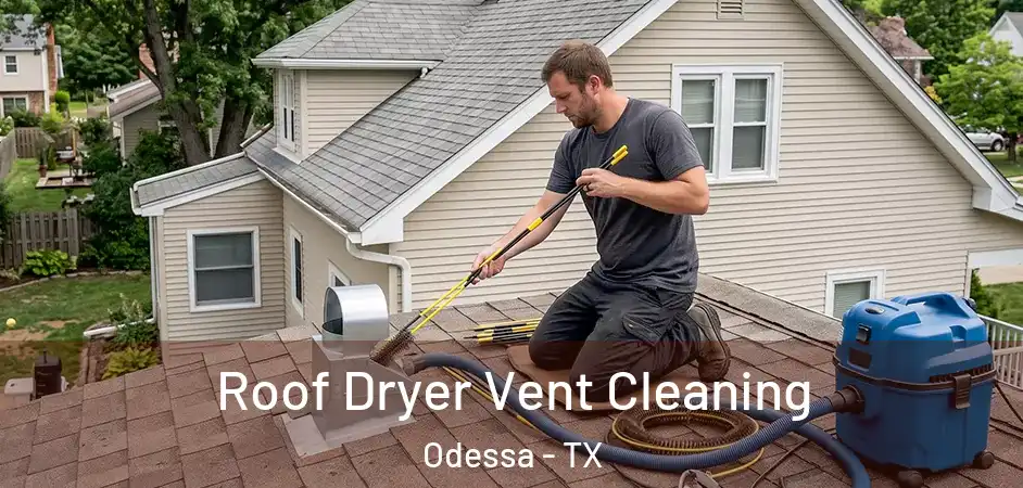  Roof Dryer Vent Cleaning Odessa - TX