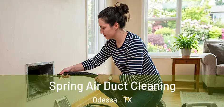  Spring Air Duct Cleaning Odessa - TX