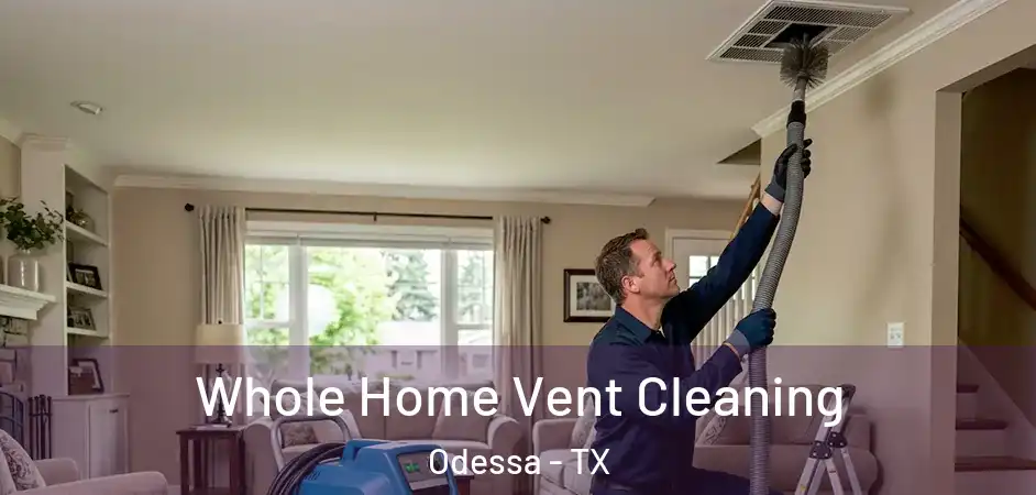  Whole Home Vent Cleaning Odessa - TX
